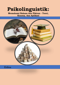 Psikolinguistik: Memahami Bahasa dan Pikiran-Teori, Konsep, dan Aplikasi