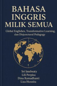 Bahasa Inggris Milik Semua: Global Englishes, Transformative Learning, dan Disjuctural Pedagogy